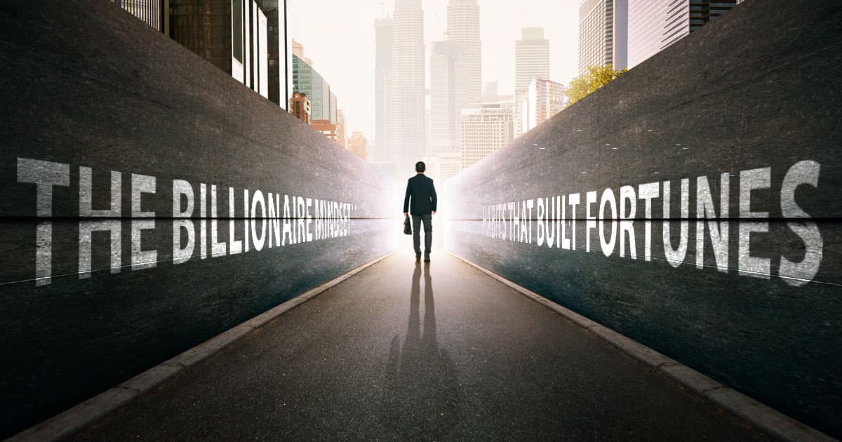 The Billionaire Mindset: 7 Habits That Built Fortunes